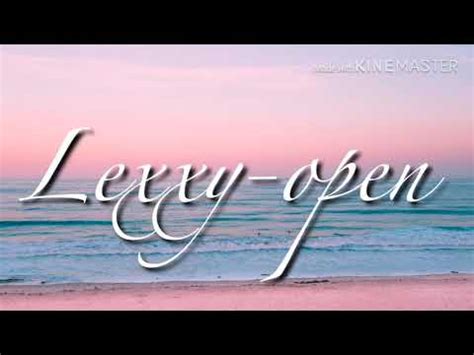 Open Lexxy Lyrics Youtube Open Lexxy Lyrics Youtube