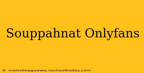 Souppahnat Onlyfans