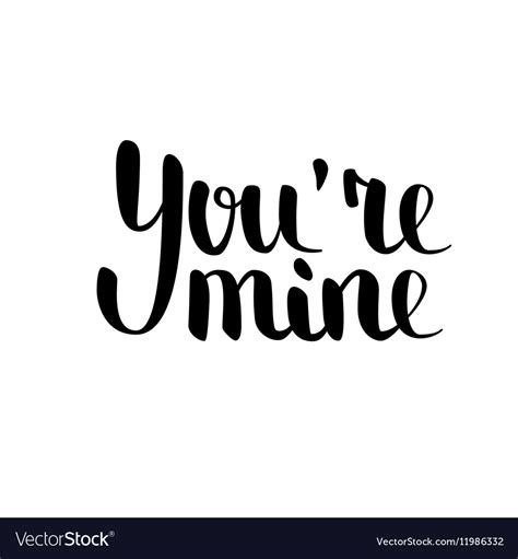 You Re Mine Brush Hand Drawn Lettering Acceptable Vector Image You Re Mine Brush Hand Drawn Lettering Acceptable Vector Image